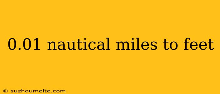 0.01 Nautical Miles To Feet