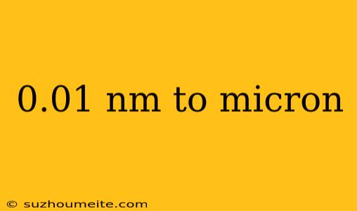 0.01 Nm To Micron