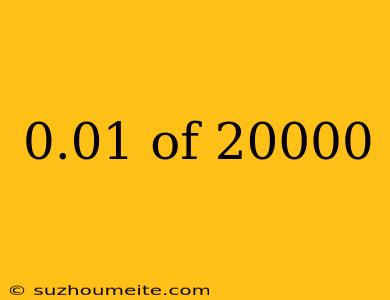 0.01 Of 20000