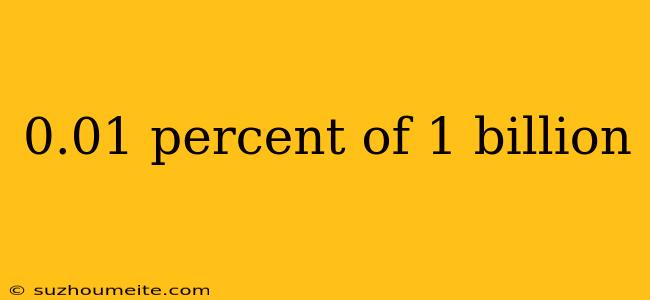 0.01 Percent Of 1 Billion