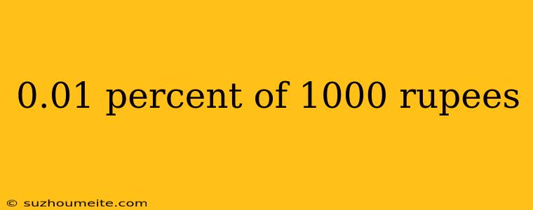 0.01 Percent Of 1000 Rupees