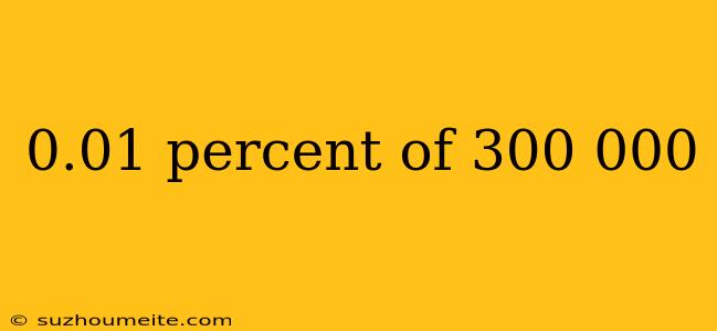 0.01 Percent Of 300 000