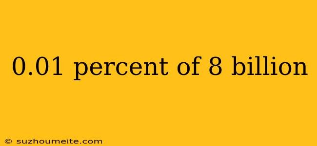 0.01 Percent Of 8 Billion