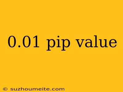 0.01 Pip Value