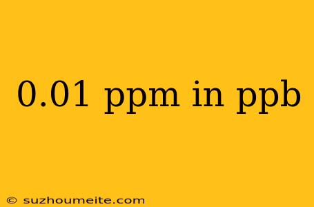 0.01 Ppm In Ppb