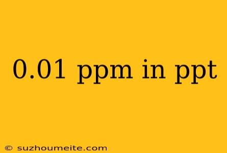 0.01 Ppm In Ppt