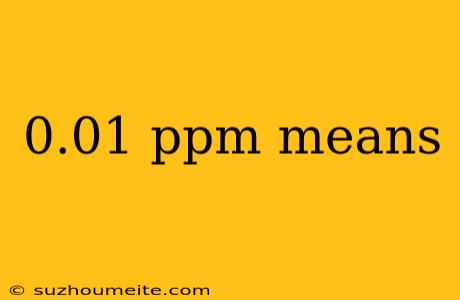 0.01 Ppm Means