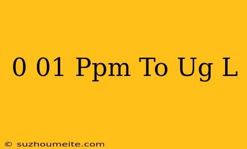 0.01 Ppm To Ug/l