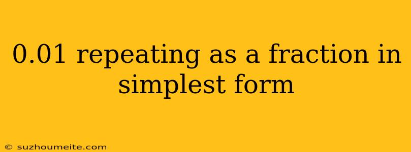 0.01 Repeating As A Fraction In Simplest Form