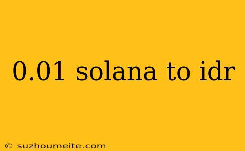 0.01 Solana To Idr