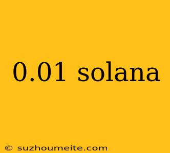 0.01 Solana