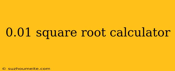 0.01 Square Root Calculator