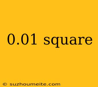 0.01 Square