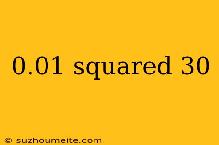 0.01 Squared 30