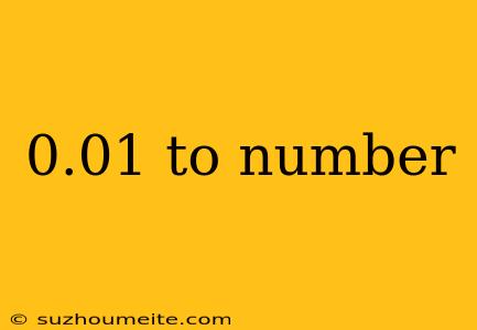 0.01 To Number