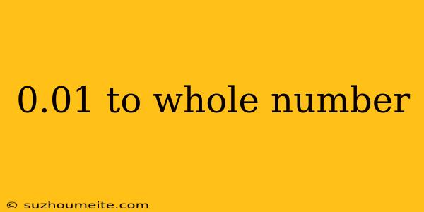 0.01 To Whole Number