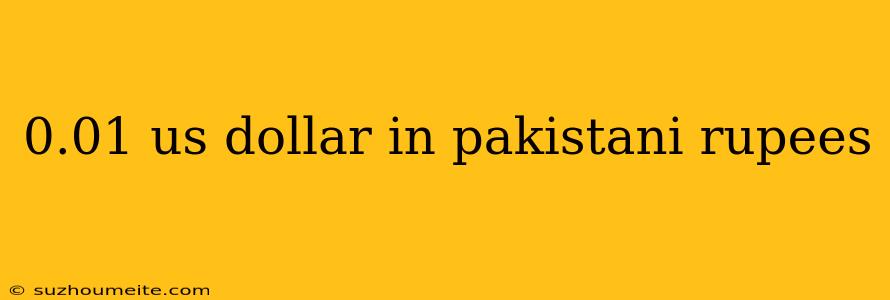 0.01 Us Dollar In Pakistani Rupees