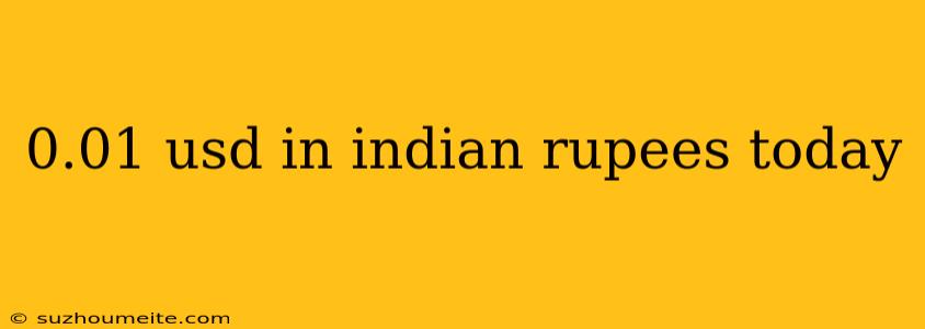 0.01 Usd In Indian Rupees Today