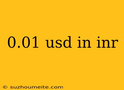 0.01 Usd In Inr