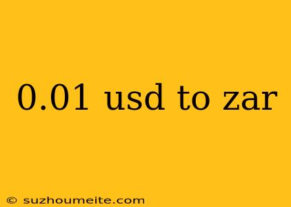 0.01 Usd To Zar