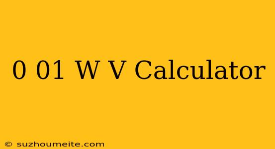 0.01 W/v Calculator