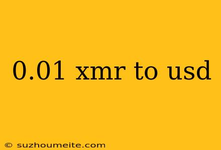 0.01 Xmr To Usd