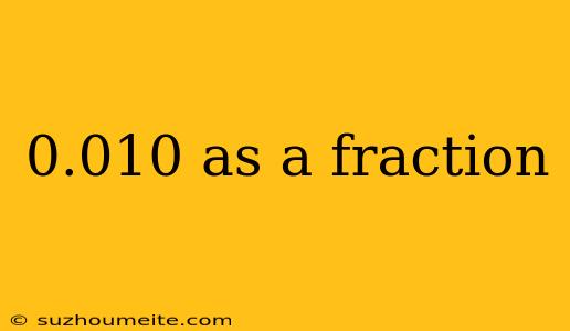 0.010 As A Fraction