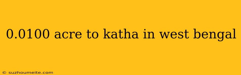 0.0100 Acre To Katha In West Bengal