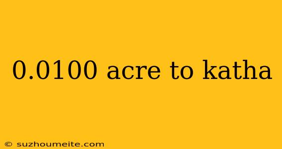 0.0100 Acre To Katha