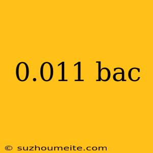 0.011 Bac