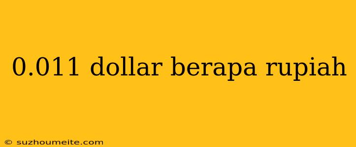 0.011 Dollar Berapa Rupiah