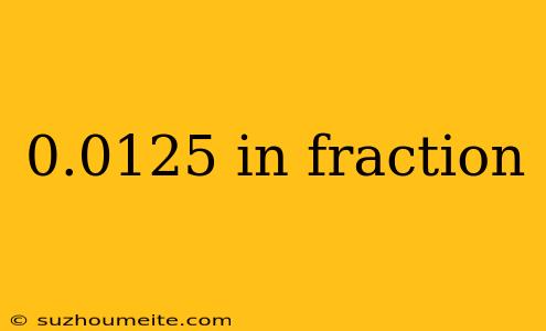 0.0125 In Fraction