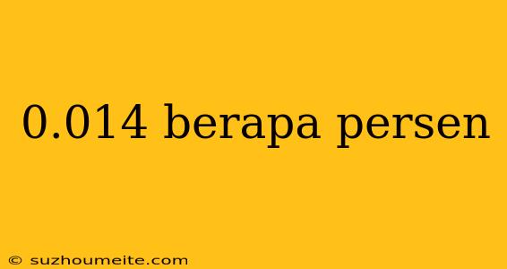 0.014 Berapa Persen