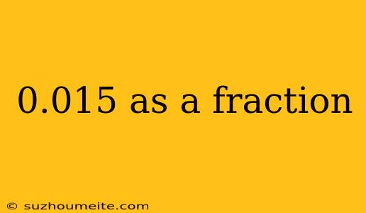 0.015 As A Fraction