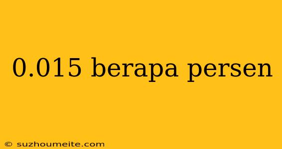 0.015 Berapa Persen