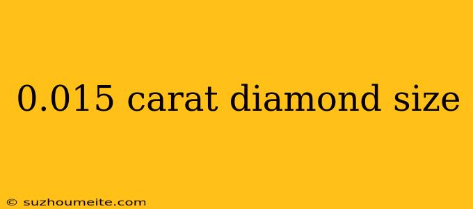 0.015 Carat Diamond Size