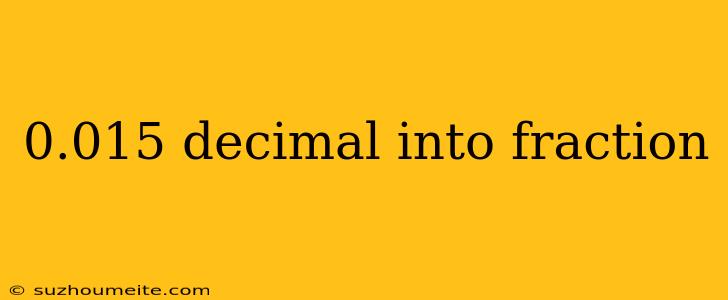 0.015 Decimal Into Fraction