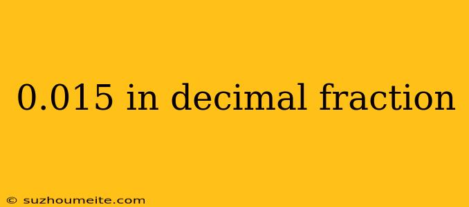 0.015 In Decimal Fraction