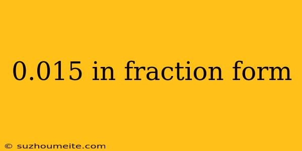 0.015 In Fraction Form