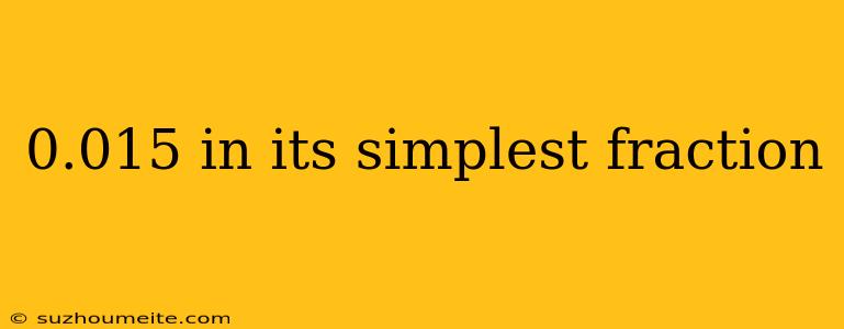 0.015 In Its Simplest Fraction