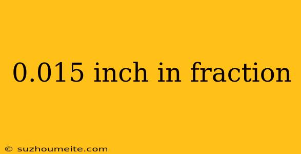 0.015 Inch In Fraction