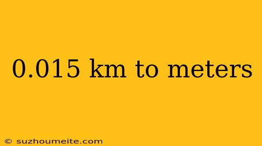 0.015 Km To Meters