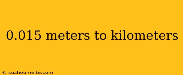 0.015 Meters To Kilometers