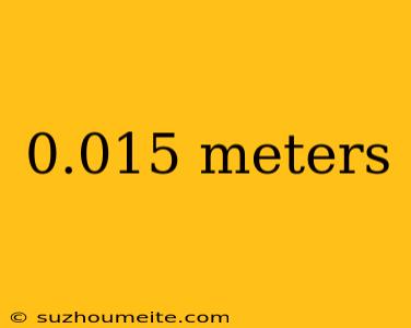 0.015 Meters