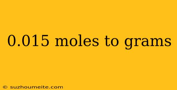 0.015 Moles To Grams