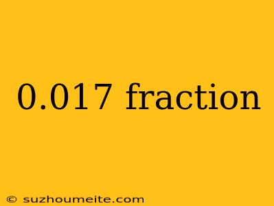 0.017 Fraction