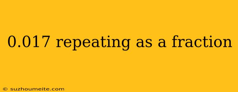 0.017 Repeating As A Fraction