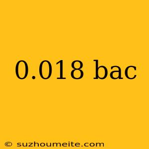 0.018 Bac