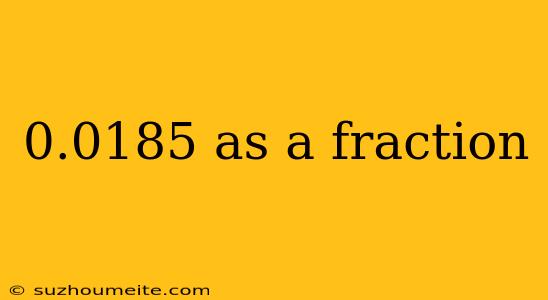 0.0185 As A Fraction