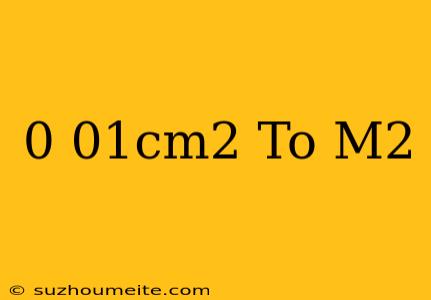 0.01cm^2 To M^2